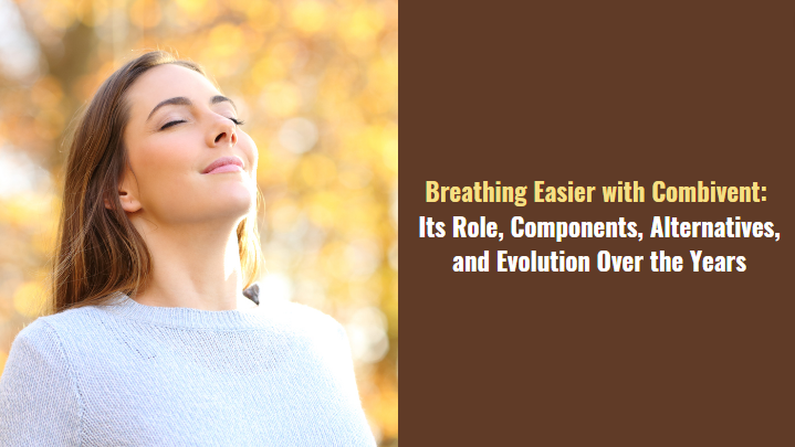 Breathing Easier with Combivent Its Role, Components, Alternatives, and Evolution Over the Years