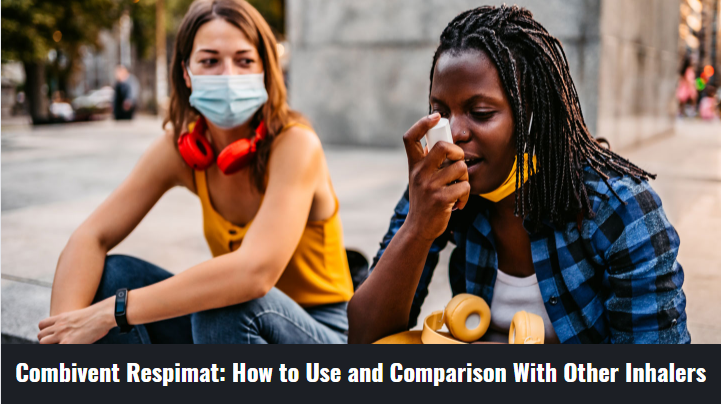 Combivent Respimat How to Use and Comparison With Other Inhalers