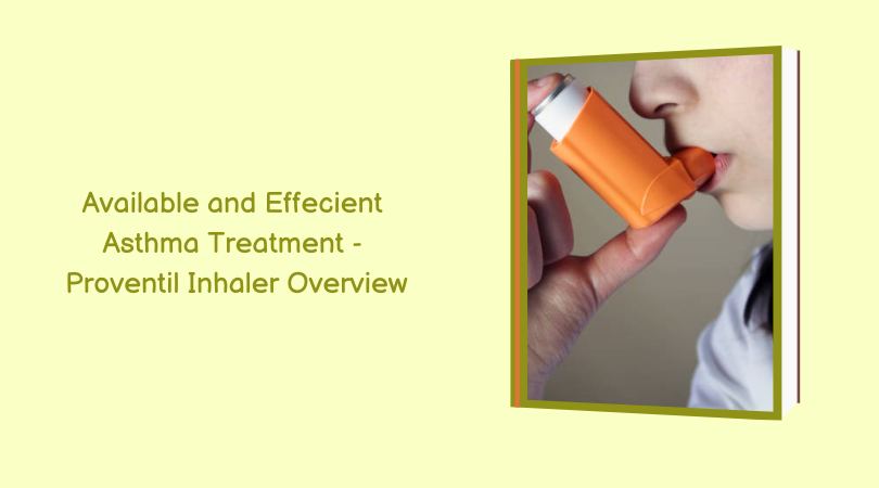 Available and Effecient Asthma Treatment - Proventil Inhaler Overview