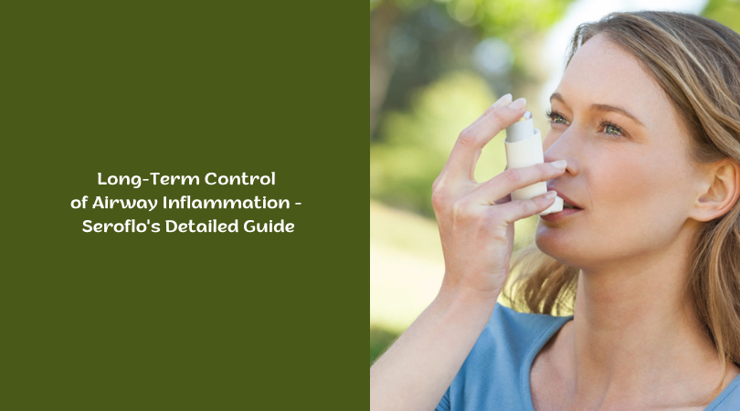 Long-Term Control of Airway Inflammation - Seroflo's Detailed Guide