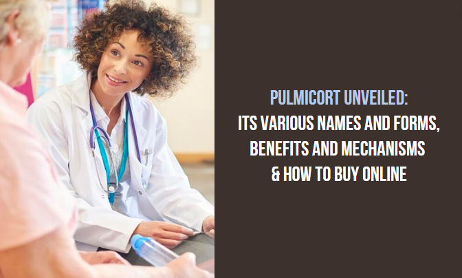 Pulmicort Unveiled Its Various Names and Forms, Benefits and Mechanisms & How to Buy Online