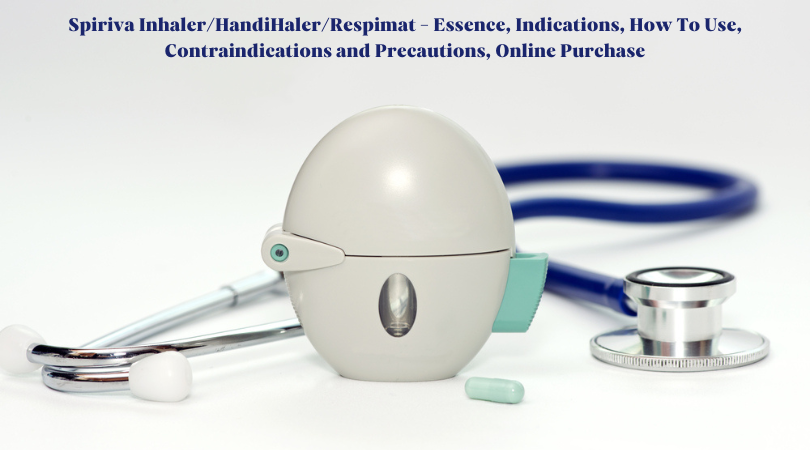 Spiriva InhalerHandiHalerRespimat - Essence, Indications, How To Use, Contraindications and Precautions, Online Purchase