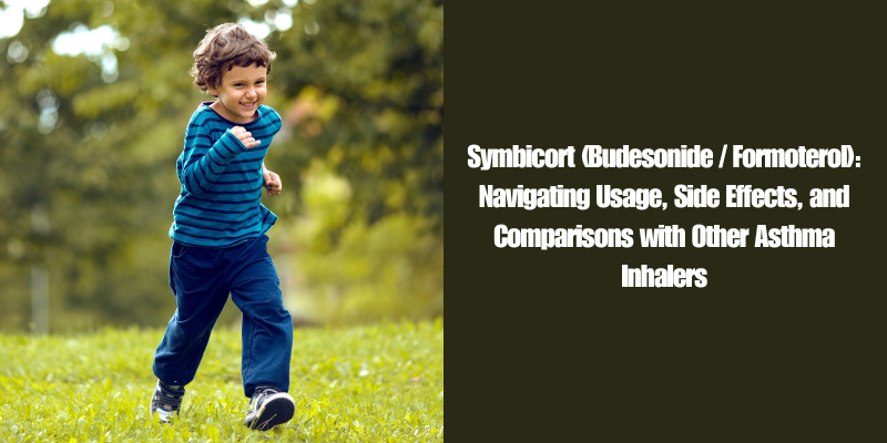 Symbicort (Budesonide Formoterol) Navigating Usage, Side Effects, and Comparisons with Other Asthma Inhalers