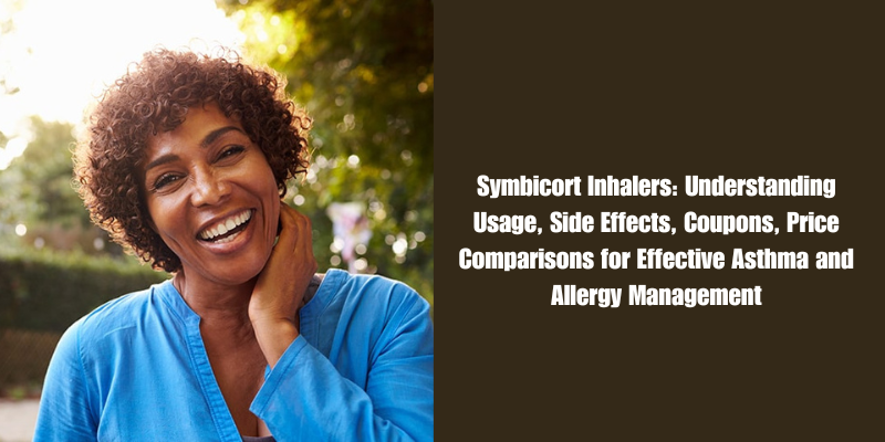 Symbicort Inhalers Understanding Usage, Side Effects, Coupons, Price Comparisons for Effective Asthma and Allergy Management